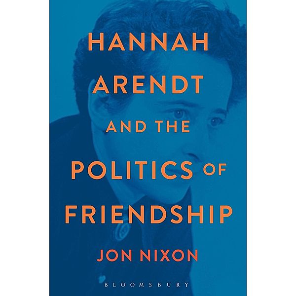 Hannah Arendt and the Politics of Friendship, Jon Nixon