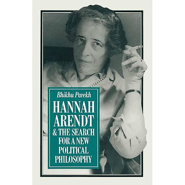 Hannah Arendt and the Search for a New Political Philosophy, B. C. Parekh