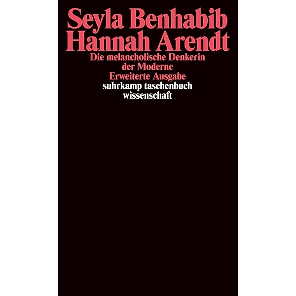 Hannah Arendt - Die melancholische Denkerin der Moderne, Seyla Benhabib