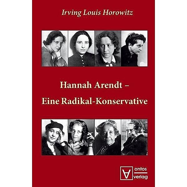 Hannah Arendt - Eine Radikal-Konservative, Irving Louis Horowitz