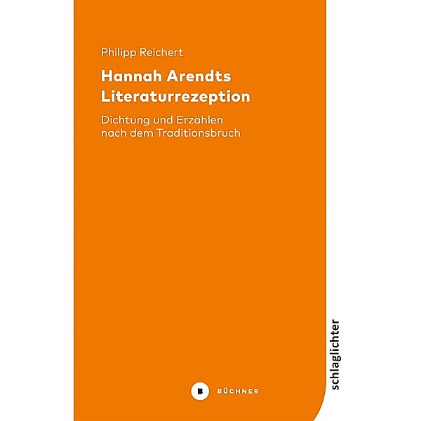 Hannah Arendts Literaturrezeption / Schlaglichter, Philipp Reichert