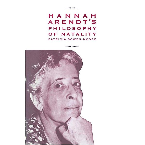 Hannah Arendt's Philosophy of Natality, Patricia Bowen-Moore