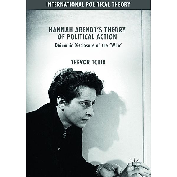 Hannah Arendt's Theory of Political Action / International Political Theory, Trevor Tchir