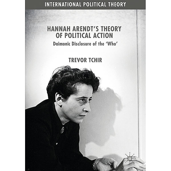 Hannah Arendt's Theory of Political Action, Trevor Tchir