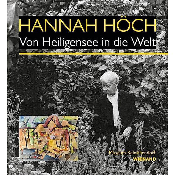 Hannah Höch. Von Heiligensee in die Welt