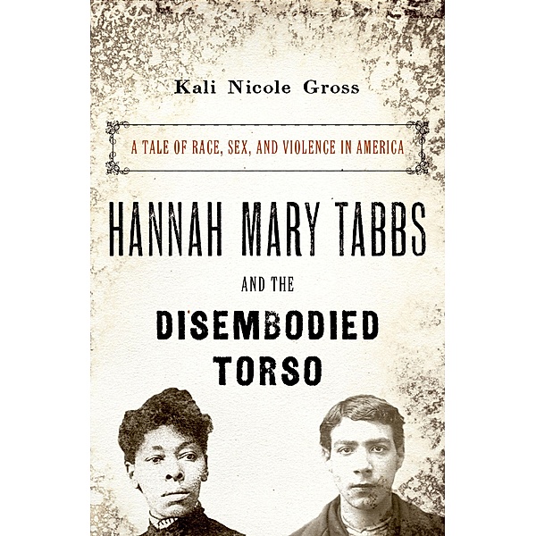 Hannah Mary Tabbs and the Disembodied Torso, Kali Nicole Gross