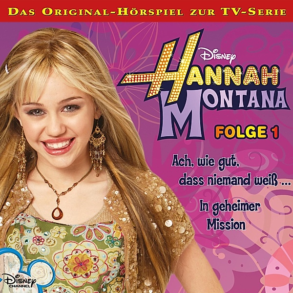 Hannah Montana Hörspiel - 1 - 01: Ach, wie gut, dass niemand weiss… / In geheimer Mission (Disney TV-Serie)
