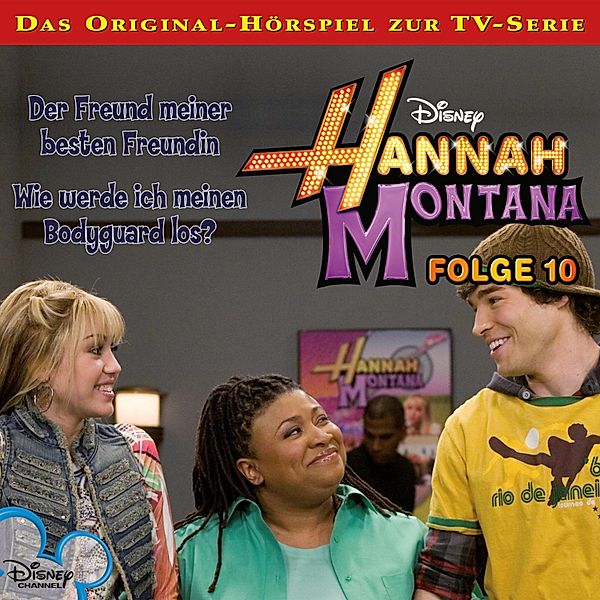 Hannah Montana Hörspiel - 10 - 10: Der Freund meiner besten Freundin / Wie werde ich meinen Bodyguard los? (Disney TV-Serie)
