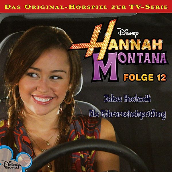 Hannah Montana Hörspiel - 12 - 12: Jakes Hochzeit / Die Führerscheinprüfung (Disney TV-Serie)