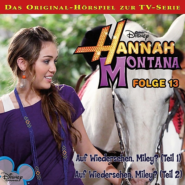 Hannah Montana Hörspiel - 13 - 13: Auf Wiedersehen, Miley? (Teil 1 & 2) (Disney TV-Serie)