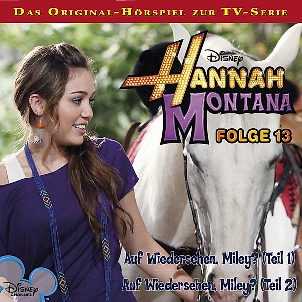 Hannah Montana Hörspiel - 13 - Auf Wiedersehen, Miley? Teil 1 & 2, Conny Kunz
