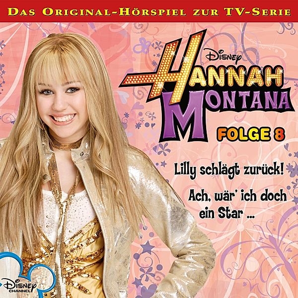 Hannah Montana Hörspiel - 8 - 08: Lilly schlägt zurück! / Ach, wär ich doch ein Star... (Disney TV-Serie)