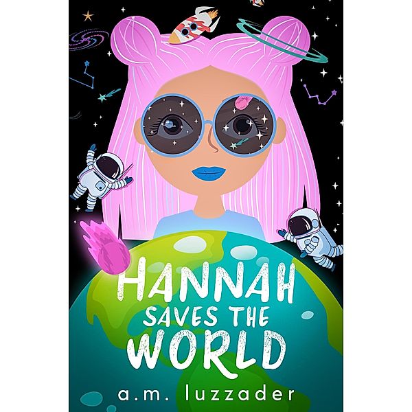 Hannah Saves the World: Middle Grade Mystery Fiction / Hannah Saves the World, A. M. Luzzader
