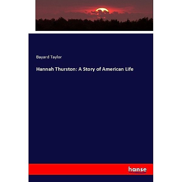 Hannah Thurston: A Story of American Life, Bayard Taylor