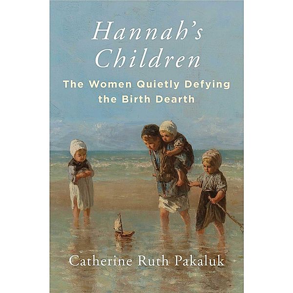 Hannah's Children, Catherine Pakaluk