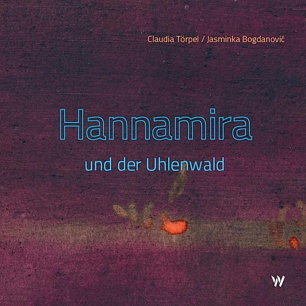 Hannamira und der Uhlenwald, Claudia Törpel, Jasminka Bogdanovic´