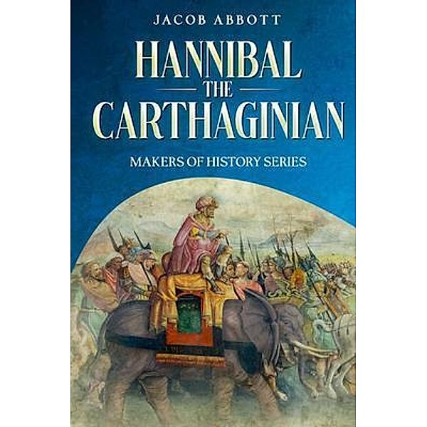 Hannibal the Carthaginian, Jacob Abbott