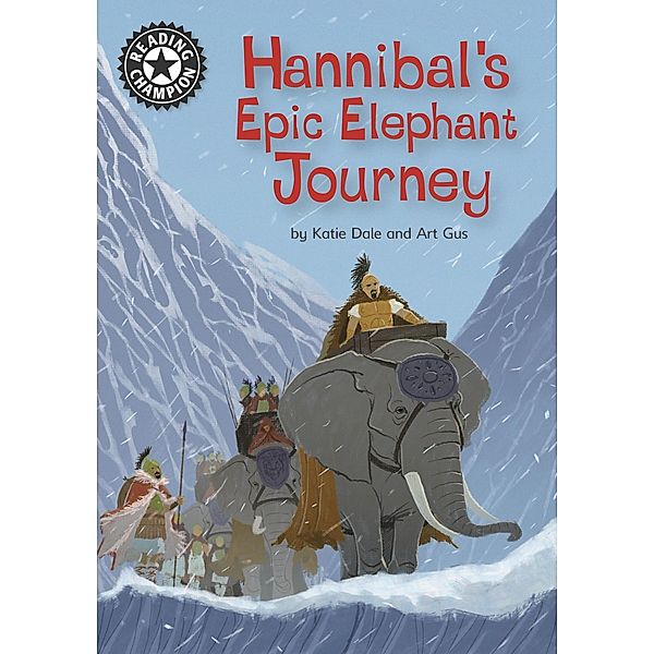 Hannibal's Epic Elephant Journey / Reading Champion Bd.1, Katie Dale