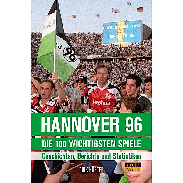 Hannover 96 - die 100 wichtigsten Spiele, Dirk Köster