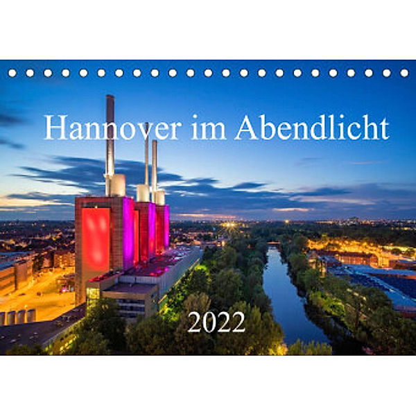 Hannover im Abendlicht 2022 (Tischkalender 2022 DIN A5 quer), Igor Marx