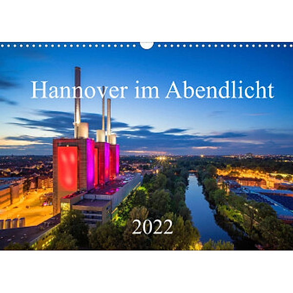 Hannover im Abendlicht 2022 (Wandkalender 2022 DIN A3 quer), Igor Marx