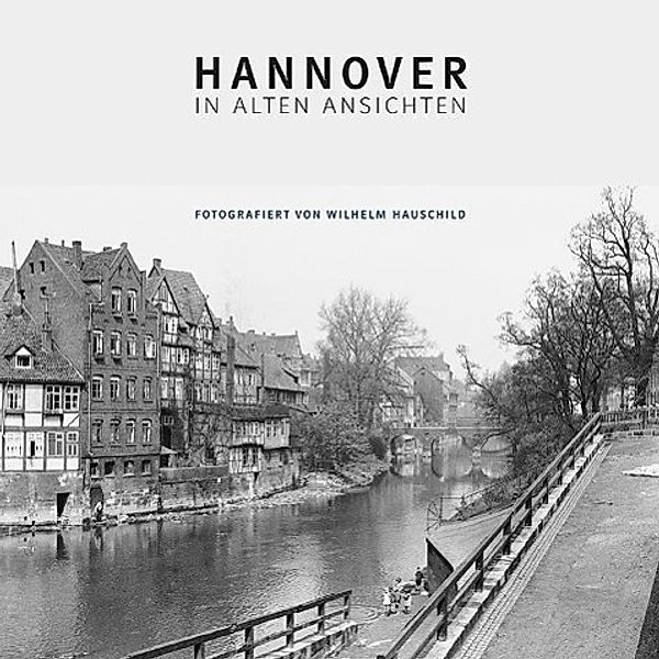 Hannover in alten Ansichten, Wilhelm Hauschild