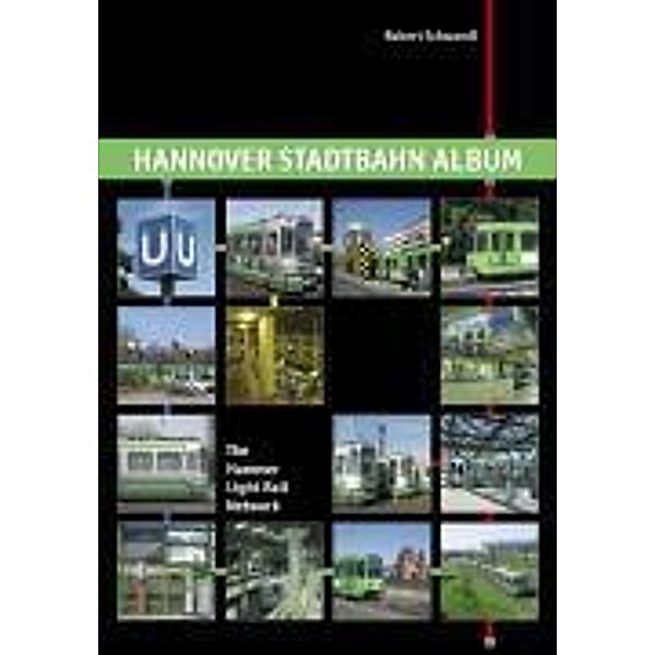 Hannover Stadtbahn Album. The Hanover Light Rail Network, Robert Schwandl