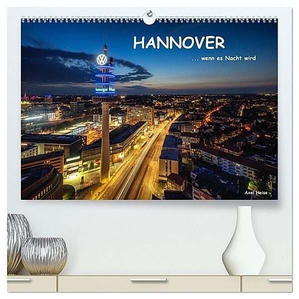HANNOVER ... wenn es Nacht wird (hochwertiger Premium Wandkalender 2024 DIN A2 quer), Kunstdruck in Hochglanz, Axel Heise