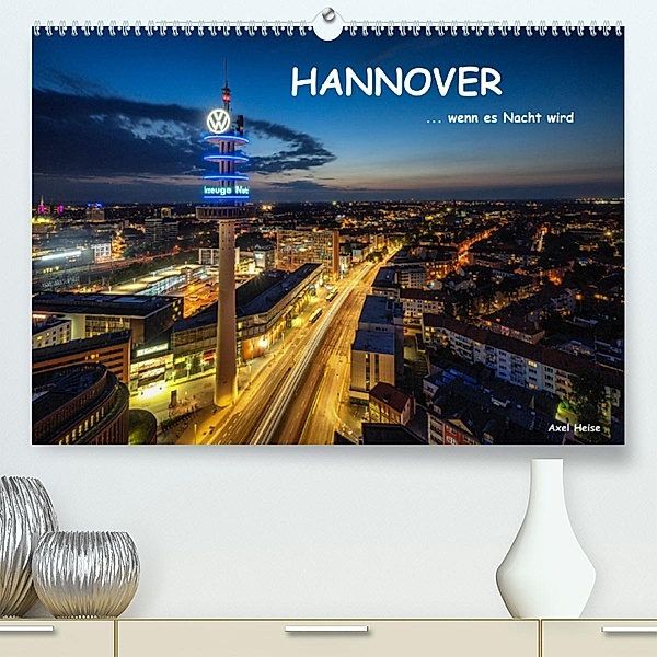 HANNOVER   ... wenn es Nacht wird (Premium, hochwertiger DIN A2 Wandkalender 2023, Kunstdruck in Hochglanz), Axel Heise