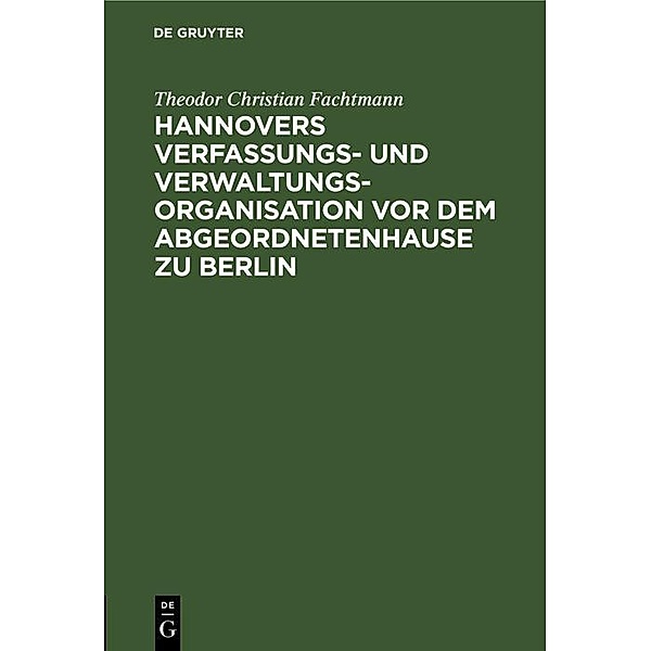 Hannovers Verfassungs- und Verwaltungs-Organisation vor dem Abgeordnetenhause zu Berlin, Theodor Christian Fachtmann
