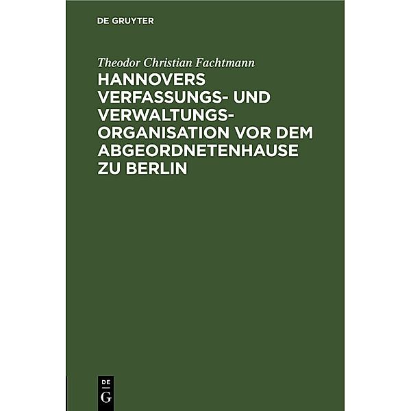 Hannovers Verfassungs- und Verwaltungs-Organisation vor dem Abgeordnetenhause zu Berlin, Theodor Christian Fachtmann