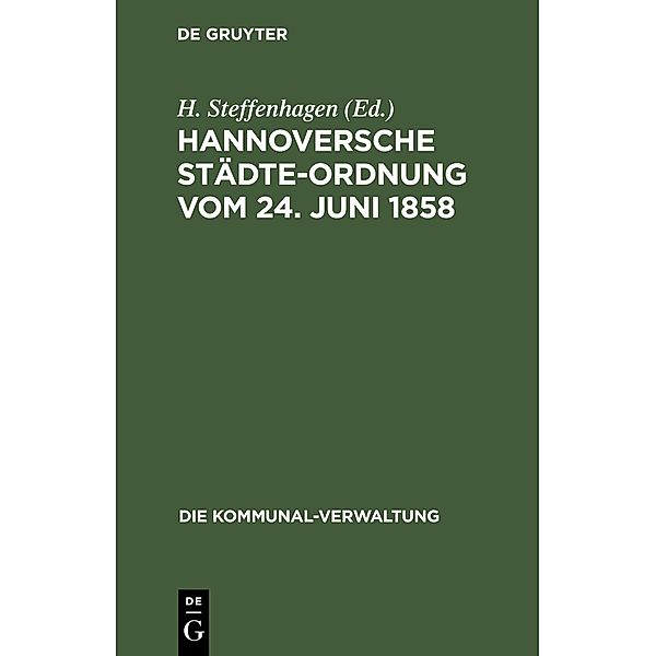 Hannoversche Städte-Ordnung vom 24. Juni 1858 / Die Kommunal-Verwaltung Bd.4