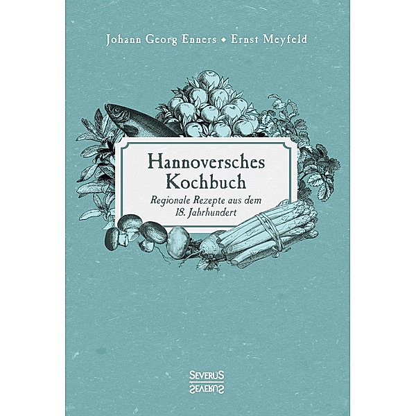 Hannoversches Kochbuch, Ernst Meyfeld, Johann Georg Enners