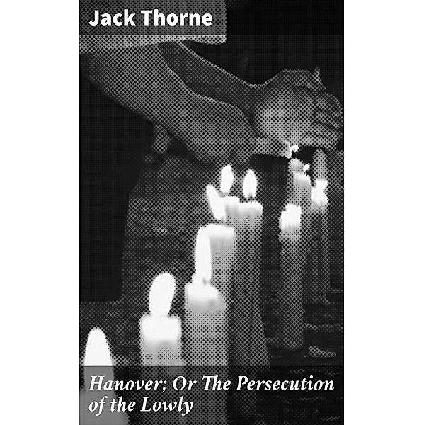 Hanover; Or The Persecution of the Lowly, Jack Thorne