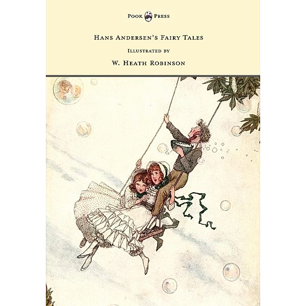 Hans Andersen's Fairy Tales - Illustrated by W. Heath Robinson, Hans Christian Andersen