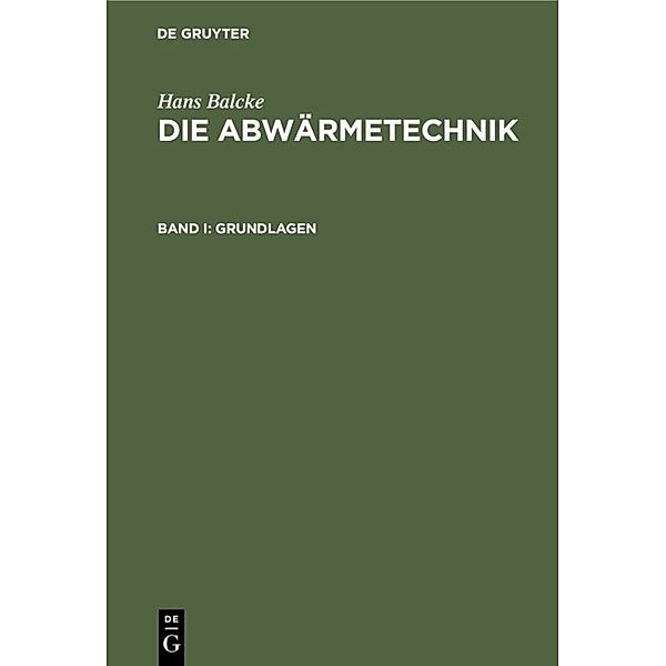 Hans Balcke: Die Abwärmetechnik / Band I / Grundlagen, Hans Balcke