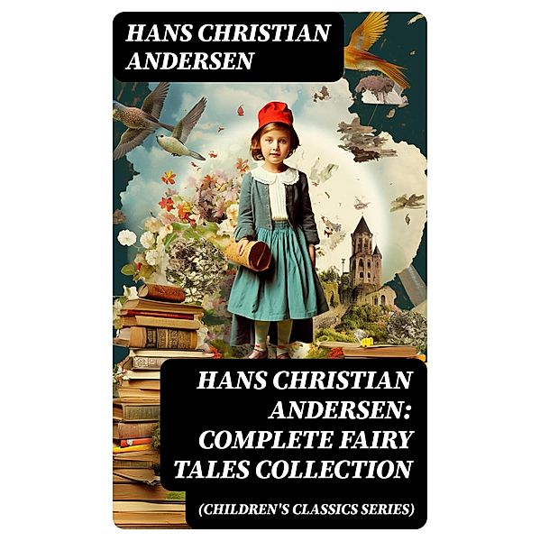 Hans Christian Andersen: Complete Fairy Tales Collection (Children's Classics Series), Hans Christian Andersen