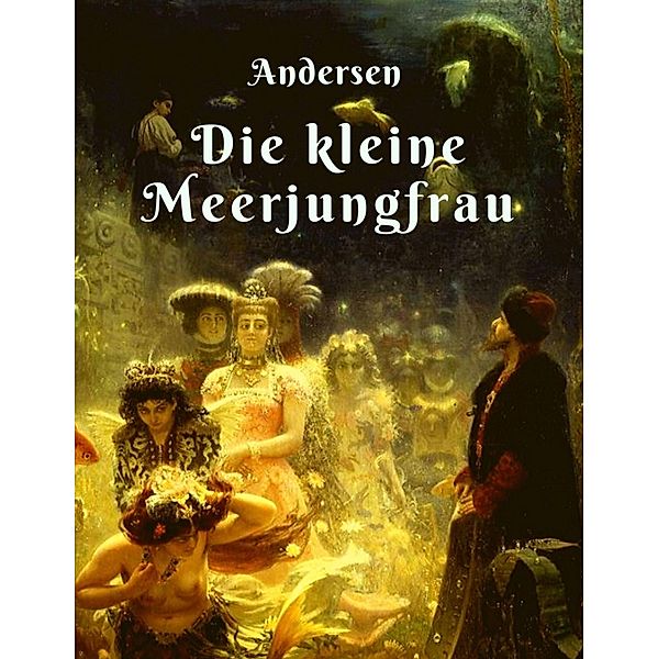 Hans Christian Andersen - Die kleine Meerjungfrau, Hans Christian Andersen