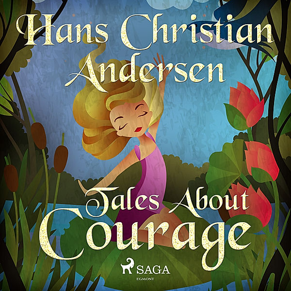 Hans Christian Andersen's Stories - Tales About Courage, H.C. Andersen