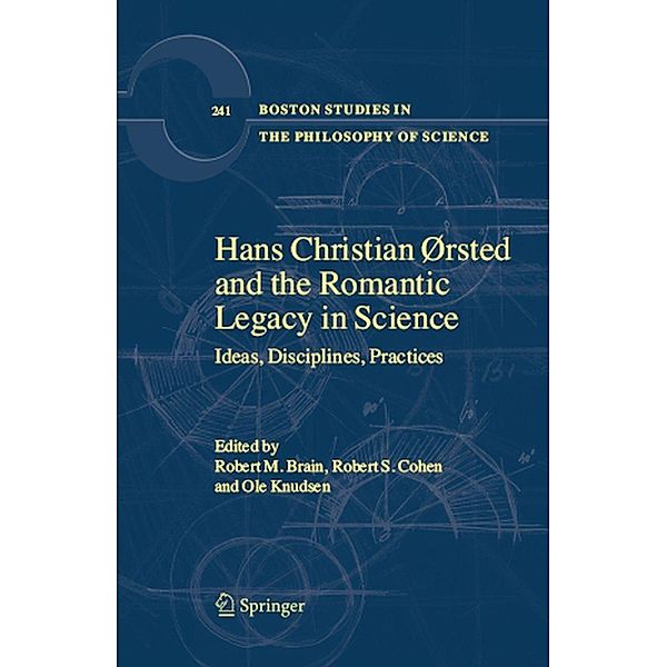 Hans Christian Ørsted and the Romantic Legacy in Science / Boston Studies in the Philosophy and History of Science Bd.241