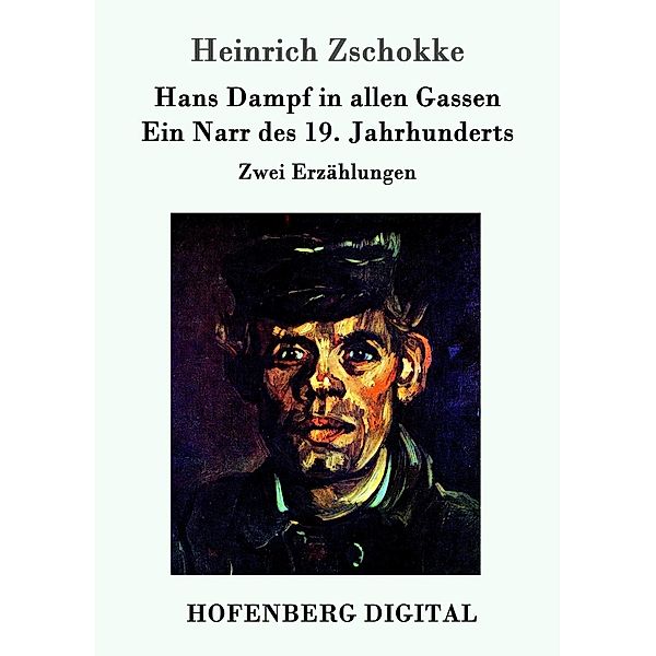 Hans Dampf in allen Gassen / Ein Narr des Neunzehnten Jahrhunderts, Heinrich Zschokke