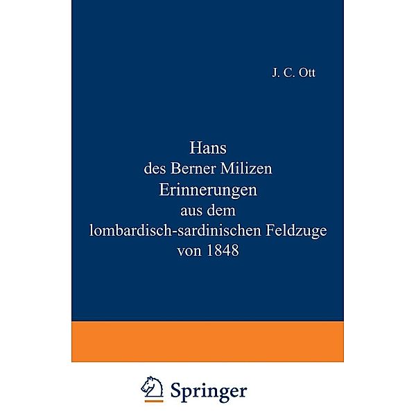 Hans des Berner Milizen Erinnerungen aus dem lombardisch-sardinischen Feldzuge von 1848, J. C. Ott