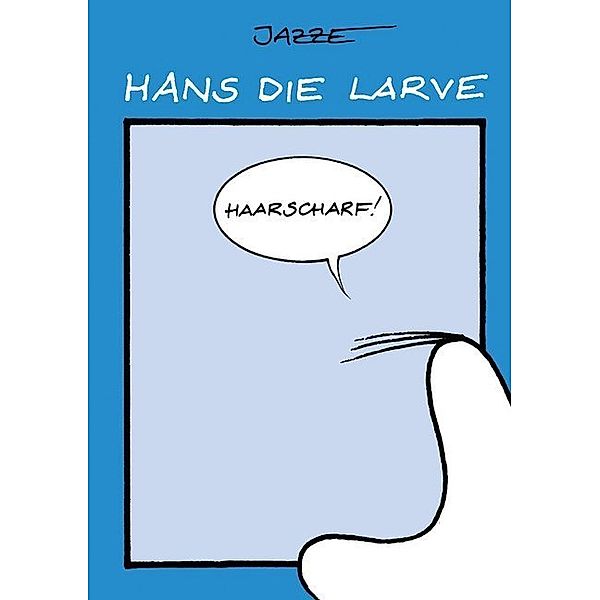 Hans die Larve: Haarscharf!, Jazze