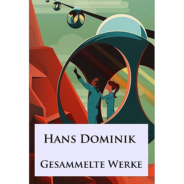 Hans Dominik - Gesammelte Werke, Hans Dominik