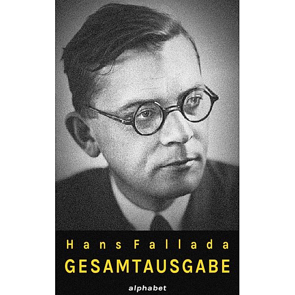 Hans Fallada - Gesamtausgabe (36 Werke), Hans Fallada