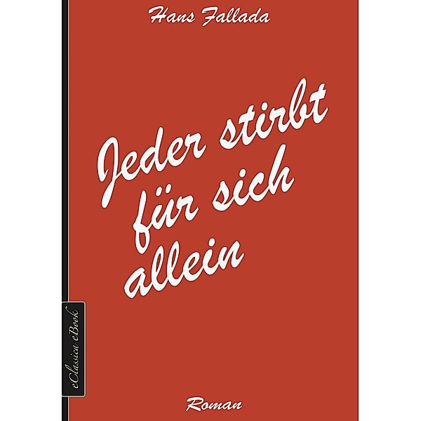 Hans Fallada: Jeder stirbt für sich allein, eClassica Hans Fallada