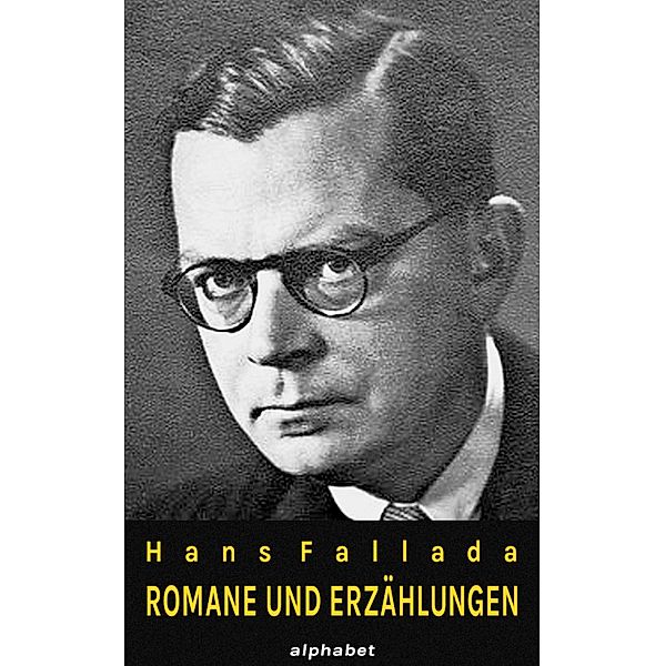 Hans Fallada - Romane und Erzählungen (36 Werke), Hans Fallada