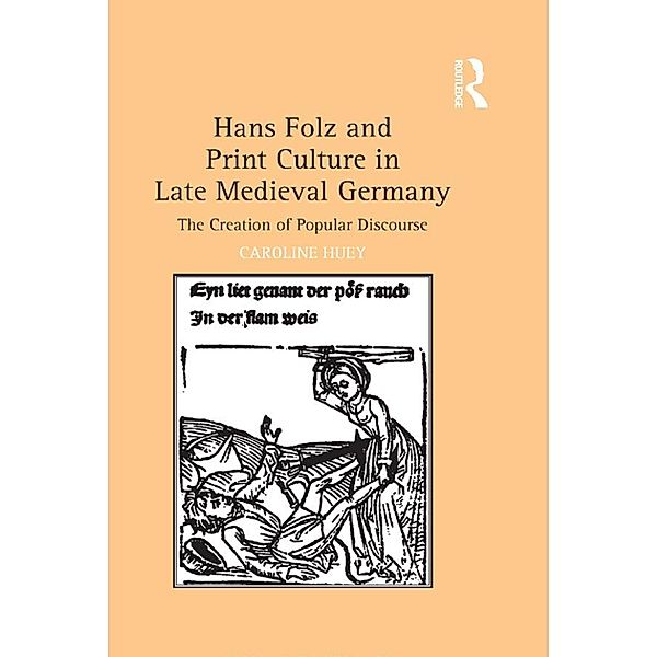 Hans Folz and Print Culture in Late Medieval Germany, Caroline Huey