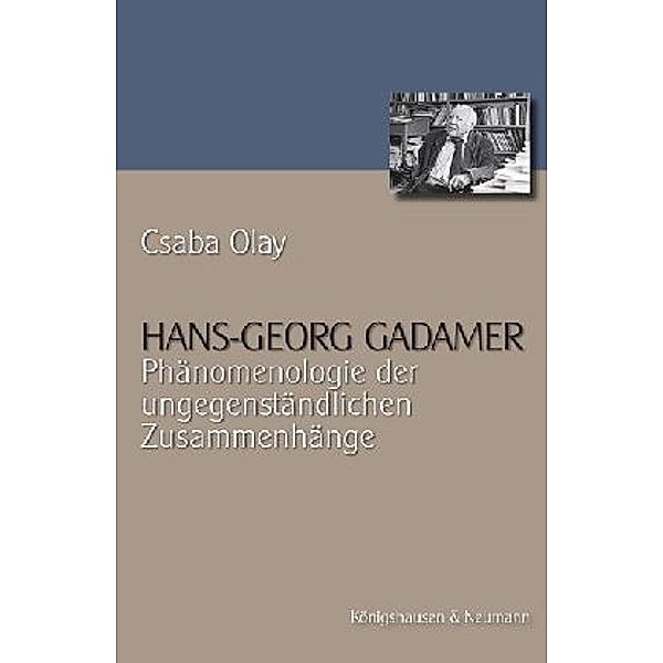 Hans-Georg Gadamer: Phänomenologie der ungegenständlichen Zusammenhänge, Csaba Olay