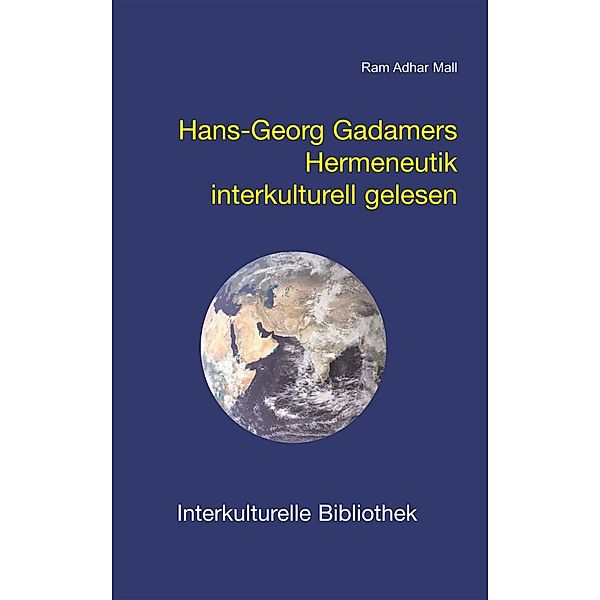 Hans-Georg Gadamers Hermeneutik interkulturell gelesen / Interkulturelle Bibliothek Bd.19, Ram A Mall